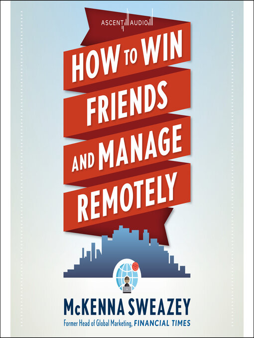 Title details for How to Win Friends and Manage Remotely by McKenna Sweazey - Available